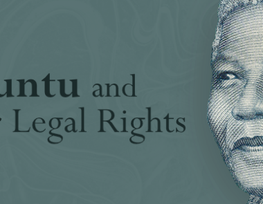 A Thought for Mandela Month – How Does Ubuntu Impact Your Legal Rights?